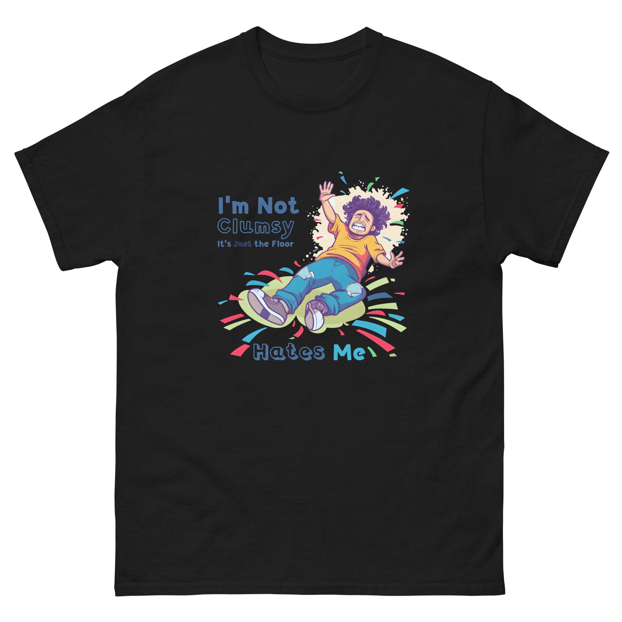 I'm Not Clumsy, It's Just the Floor Hates Me Unisex Funny Novelty T-Shirt