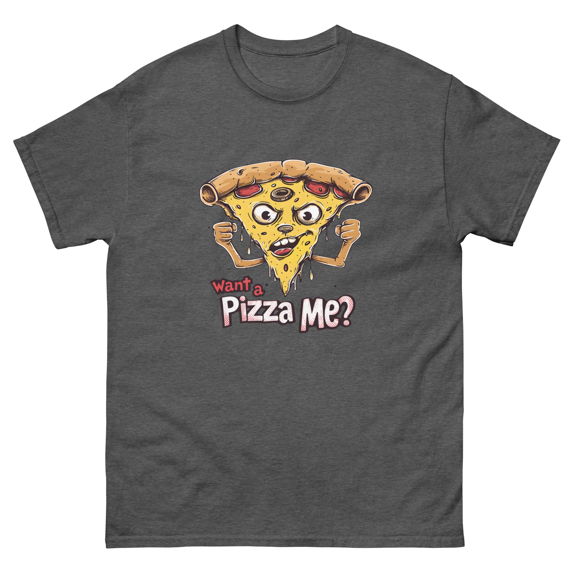 You Want a Pizza Me Unisex Funny Food T-Shirt