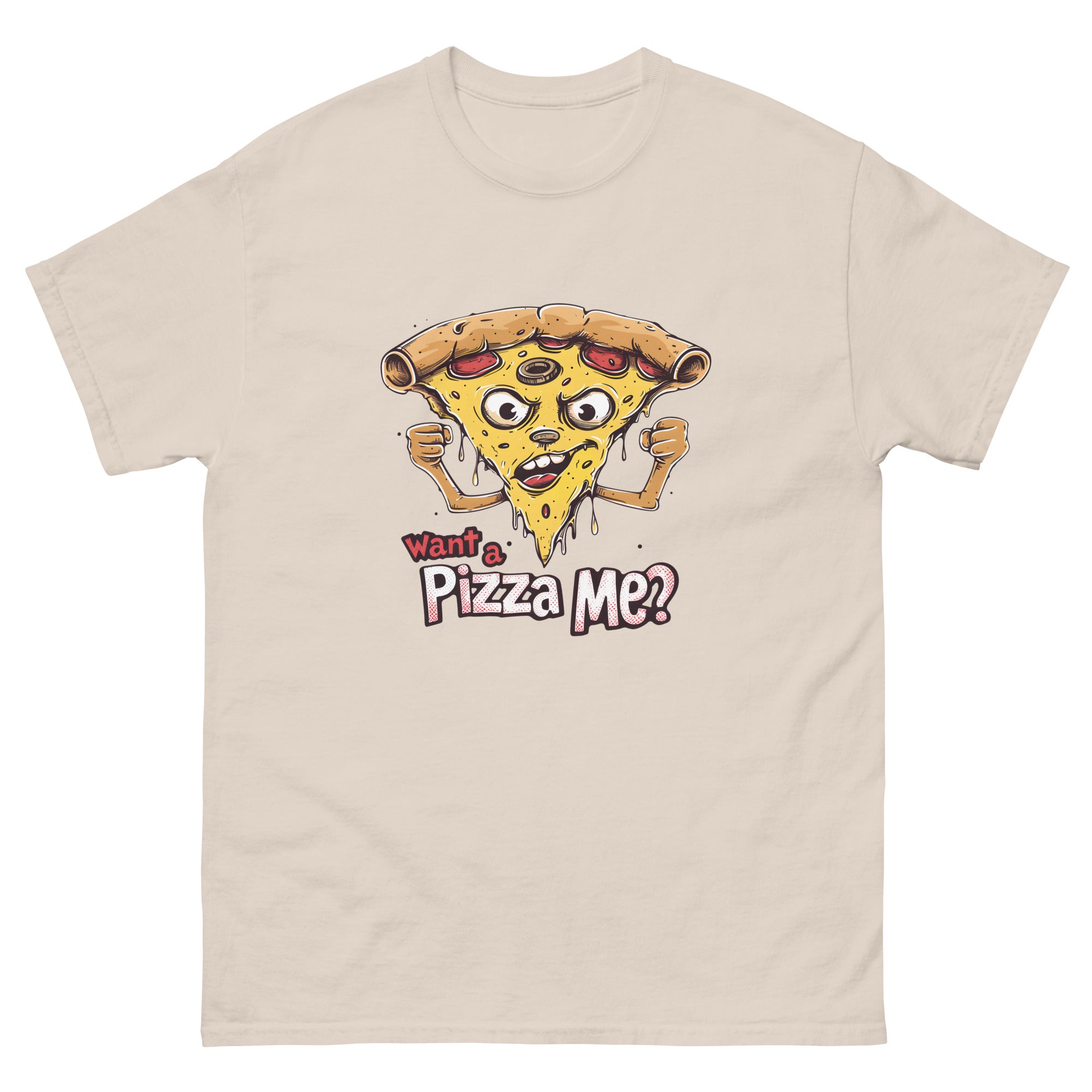 You Want a Pizza Me Unisex Funny Food T-Shirt