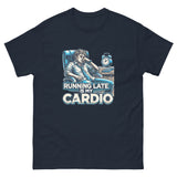 Running Late is My Cardio Unisex Funny Novelty T-Shirt