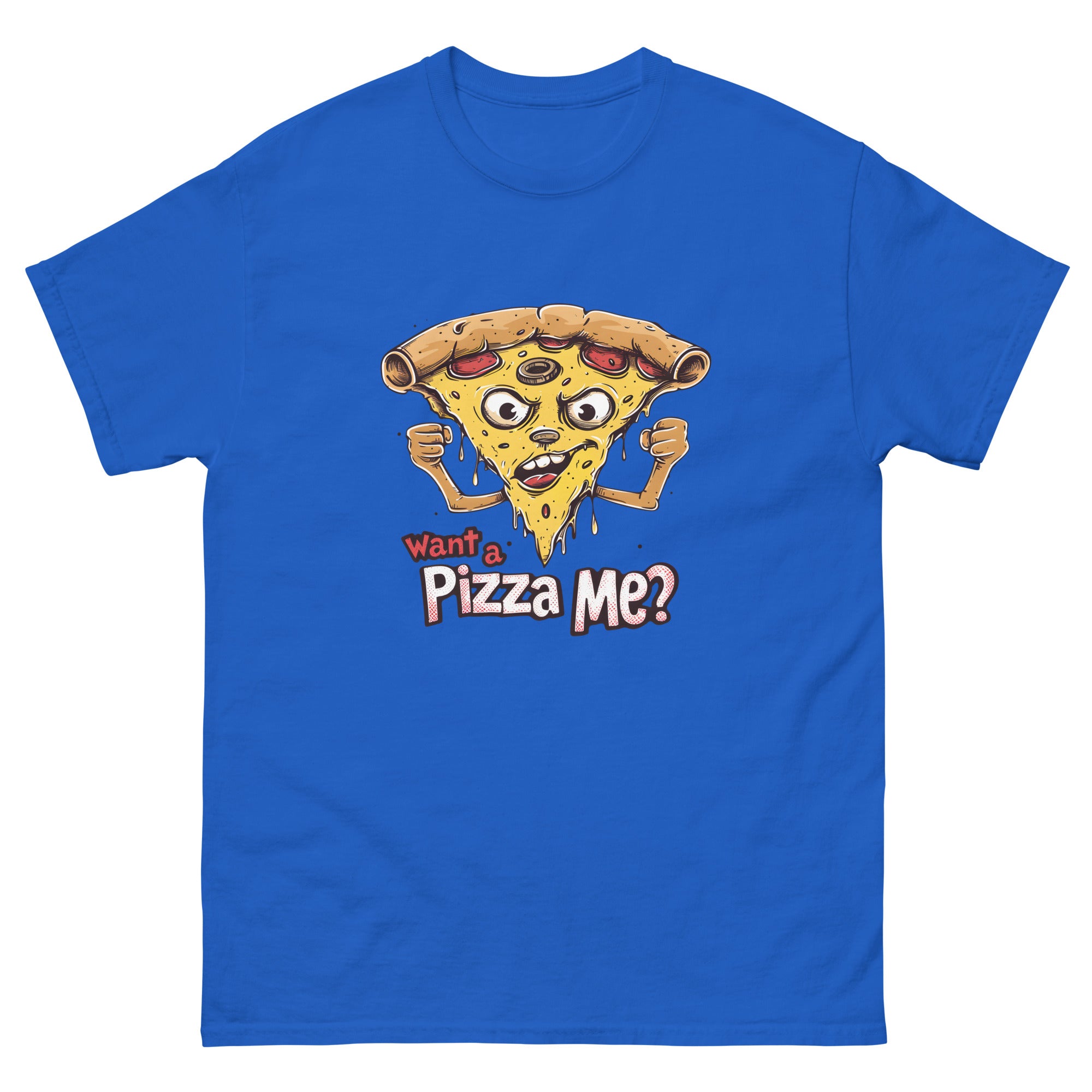 You Want a Pizza Me Unisex Funny Food T-Shirt