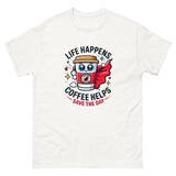 Life Happens, Coffee Helps Unisex Funny Novelty T-Shirt